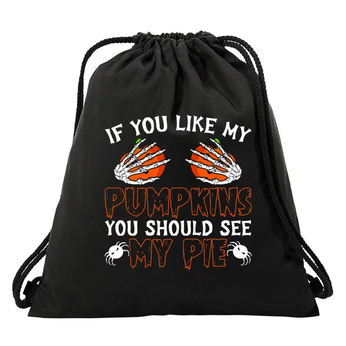 Funny Adult Humor Halloween If You Like My Pumpkins You Should See My Pie Drawstring Bag