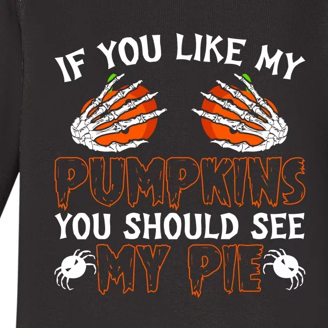 Funny Adult Humor Halloween If You Like My Pumpkins You Should See My Pie Baby Long Sleeve Bodysuit