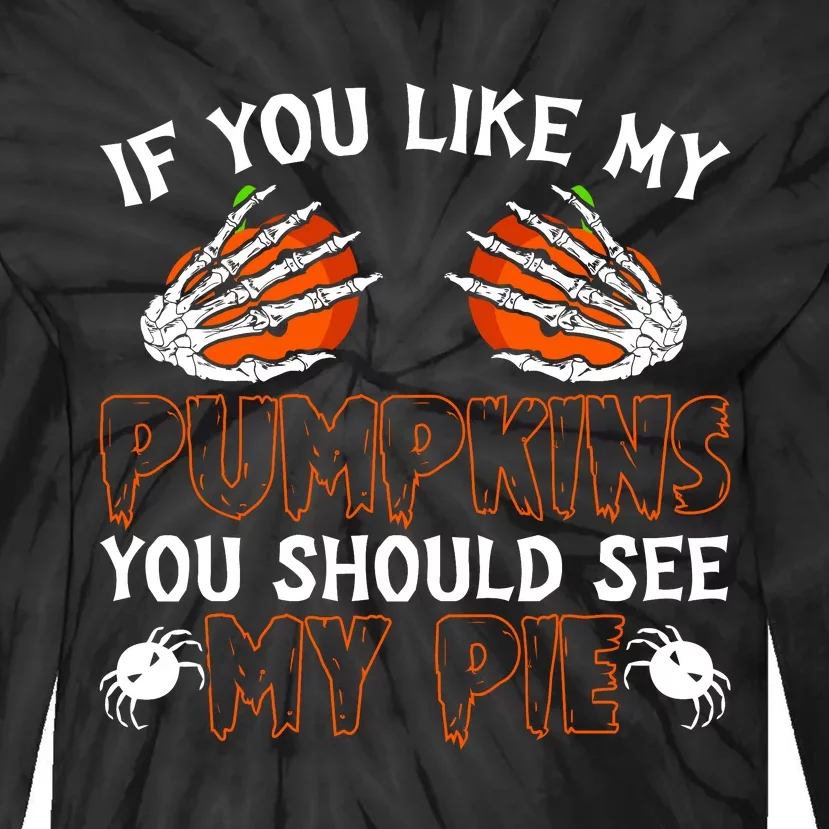 Funny Adult Humor Halloween If You Like My Pumpkins You Should See My Pie Tie-Dye Long Sleeve Shirt