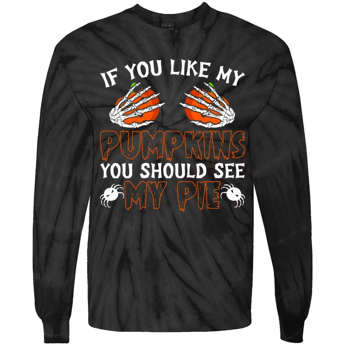 Funny Adult Humor Halloween If You Like My Pumpkins You Should See My Pie Tie-Dye Long Sleeve Shirt