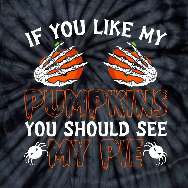 Funny Adult Humor Halloween If You Like My Pumpkins You Should See My Pie Tie-Dye T-Shirt