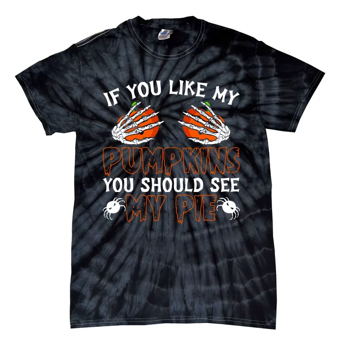 Funny Adult Humor Halloween If You Like My Pumpkins You Should See My Pie Tie-Dye T-Shirt