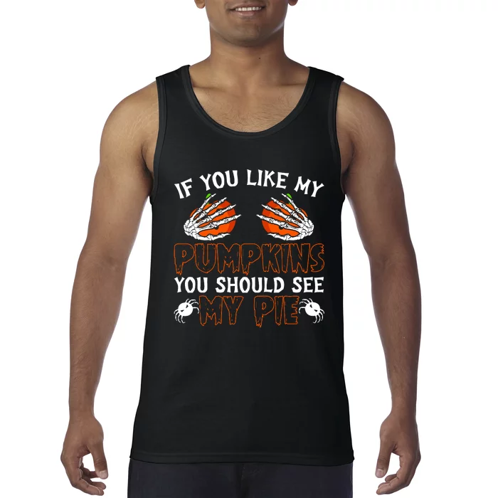 Funny Adult Humor Halloween If You Like My Pumpkins You Should See My Pie Tank Top