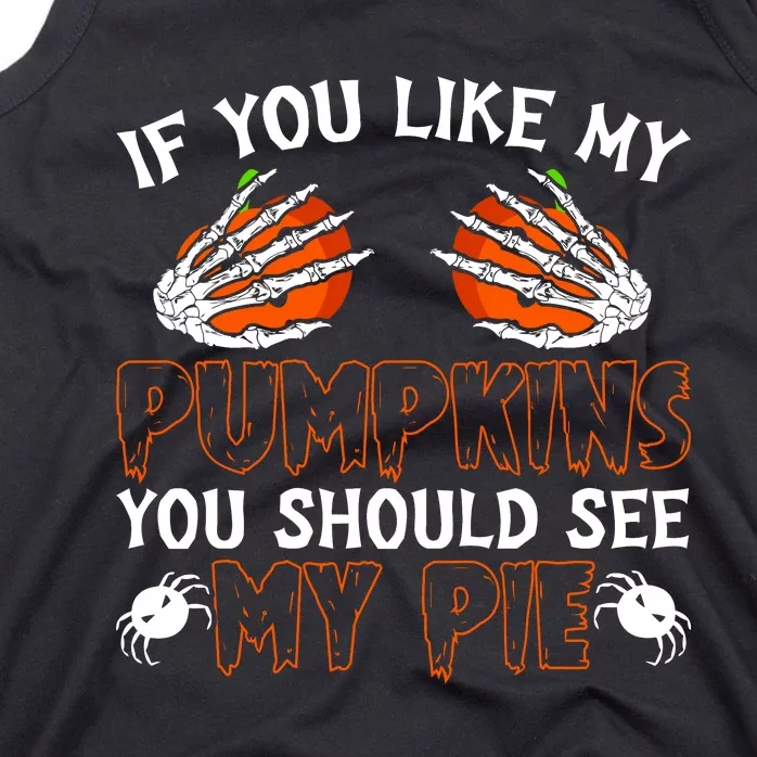 Funny Adult Humor Halloween If You Like My Pumpkins You Should See My Pie Tank Top