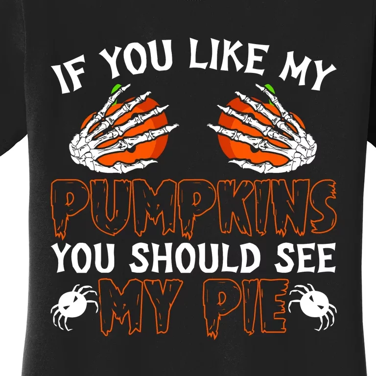 Funny Adult Humor Halloween If You Like My Pumpkins You Should See My Pie Women's T-Shirt