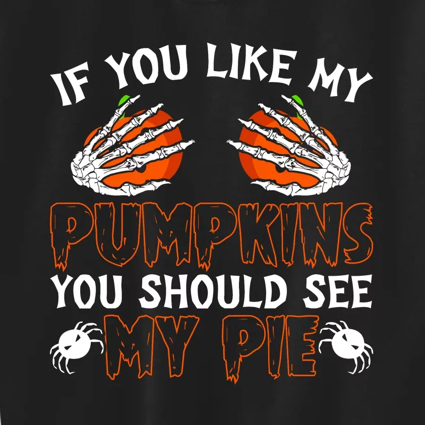 Funny Adult Humor Halloween If You Like My Pumpkins You Should See My Pie Kids Sweatshirt