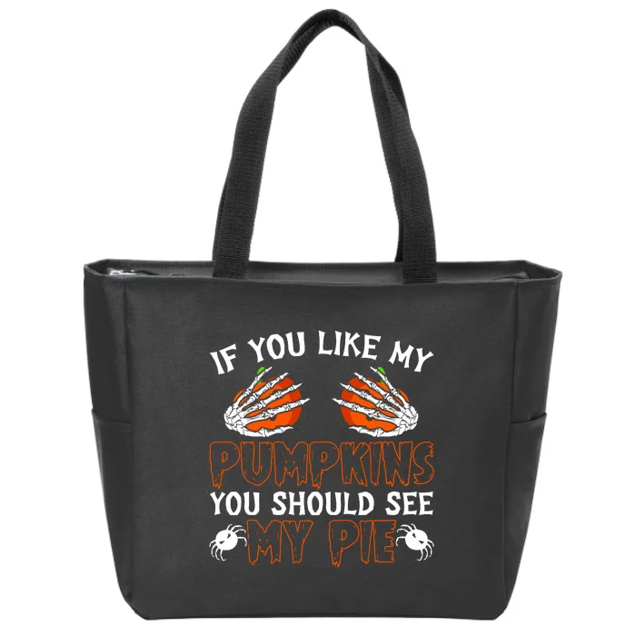 Funny Adult Humor Halloween If You Like My Pumpkins You Should See My Pie Zip Tote Bag