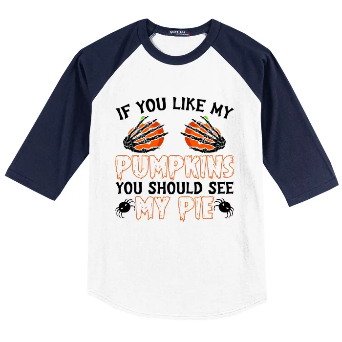 Funny Adult Humor Halloween If You Like My Pumpkins You Should See My Pie Baseball Sleeve Shirt