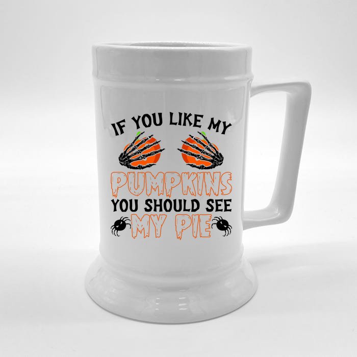 Funny Adult Humor Halloween If You Like My Pumpkins You Should See My Pie Front & Back Beer Stein