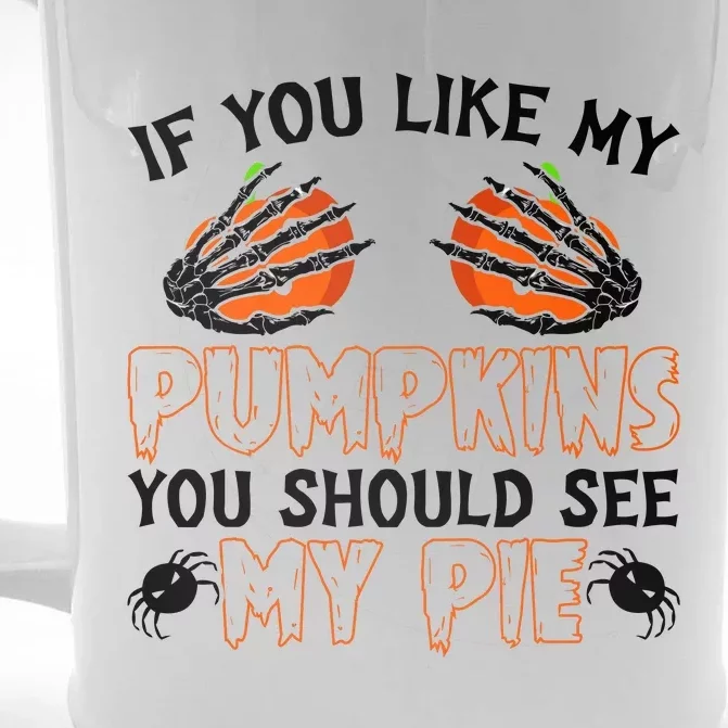 Funny Adult Humor Halloween If You Like My Pumpkins You Should See My Pie Front & Back Beer Stein