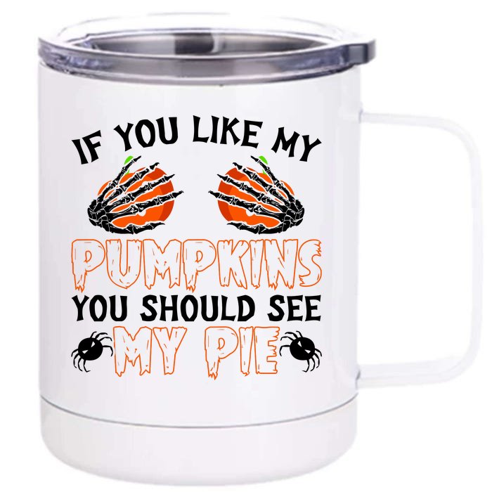 Funny Adult Humor Halloween If You Like My Pumpkins You Should See My Pie Front & Back 12oz Stainless Steel Tumbler Cup