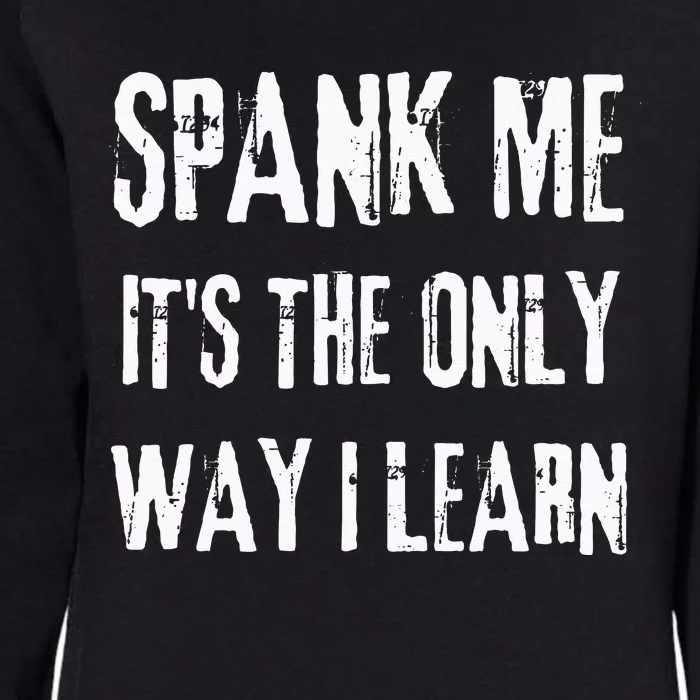 Funny Adult Humor SPANK ME ITS THE ONLY WAY I LEARN Womens California Wash Sweatshirt