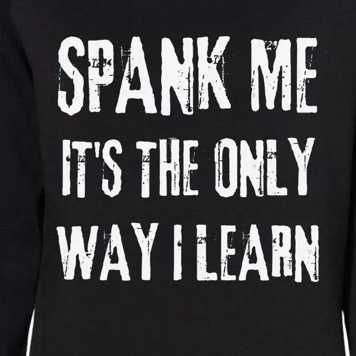 Funny Adult Humor Spank Me Its The Only Way I Learn Womens California Wash Sweatshirt