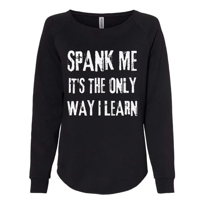 Funny Adult Humor Spank Me Its The Only Way I Learn Womens California Wash Sweatshirt