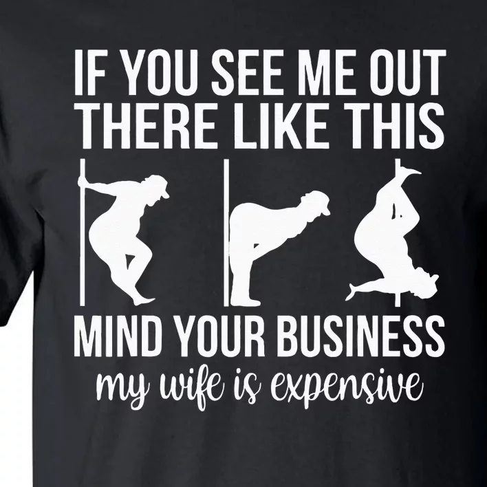 Funny Adult Humor My Wife Is Expensive Funny Stripper Gag Tall T-Shirt