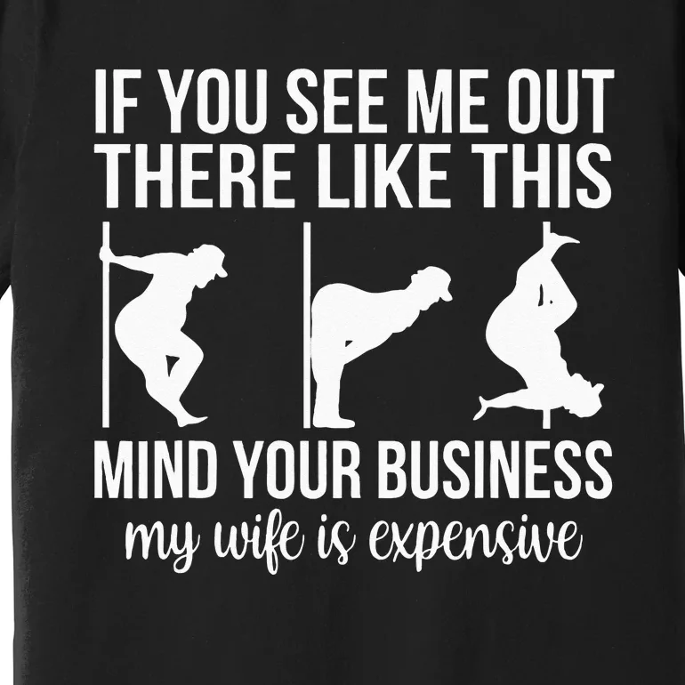 Funny Adult Humor My Wife Is Expensive Funny Stripper Gag Premium T-Shirt