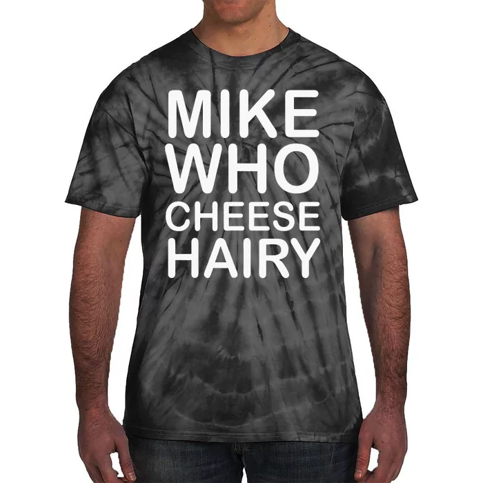 Funny Adult Humor Harry Mike Who Cheese Hairy Word Play Tie-Dye T-Shirt