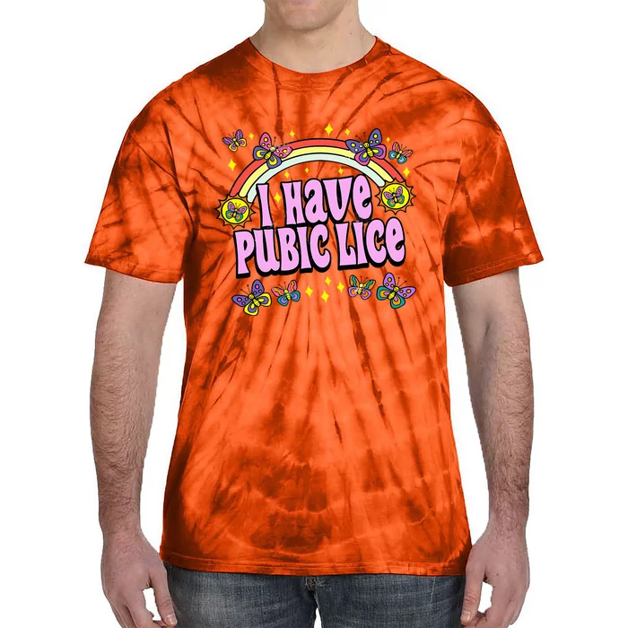 Funny Adult Humor I Have Pubic Lice Dad Joke Silly Saying Tie-Dye T-Shirt