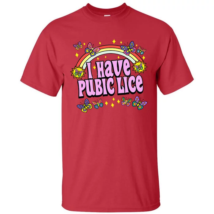 Funny Adult Humor I Have Pubic Lice Dad Joke Silly Saying Tall T-Shirt