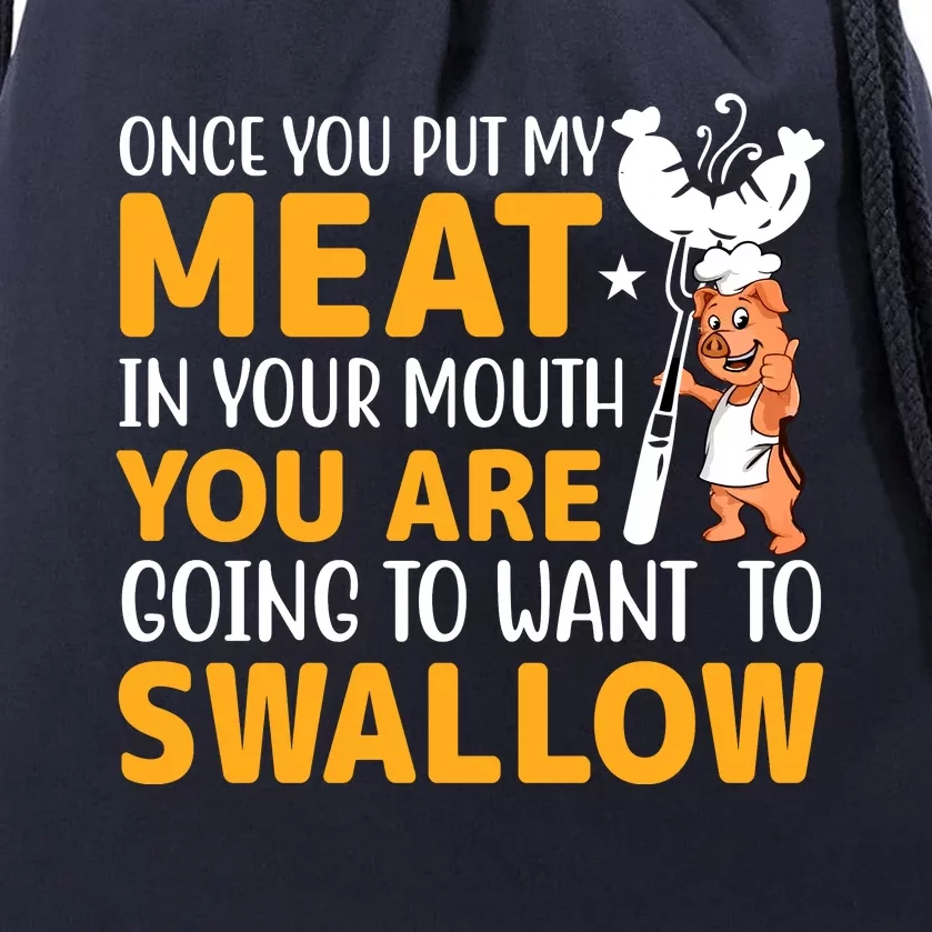 Funny Adult Humor Once You Put My Meat In Your Mouth Drawstring Bag