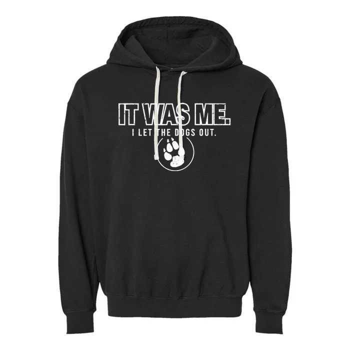 Fun Animal Humor Sayings It Was Me I Let The Dogs Out Garment-Dyed Fleece Hoodie