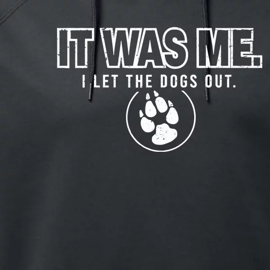 Fun Animal Humor Sayings It Was Me I Let The Dogs Out Performance Fleece Hoodie