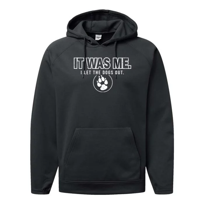 Fun Animal Humor Sayings It Was Me I Let The Dogs Out Performance Fleece Hoodie