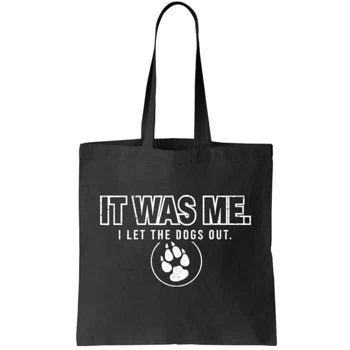 Fun Animal Humor Sayings It Was Me I Let The Dogs Out Tote Bag