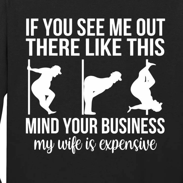 Funny Adult Humor My Wife Is Expensive Funny Stripper Gag Tall Long Sleeve T-Shirt