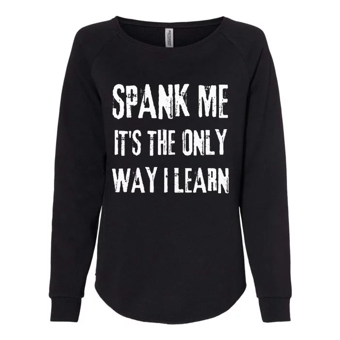 Funny Adult Humor SPANK ME ITS THE ONLY WAY I LEARN Womens California Wash Sweatshirt