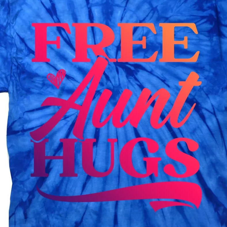 Free Aunt Hugs Auntie Best Aunt Ever Aunt To Be Funny Gift Tie-Dye T-Shirt