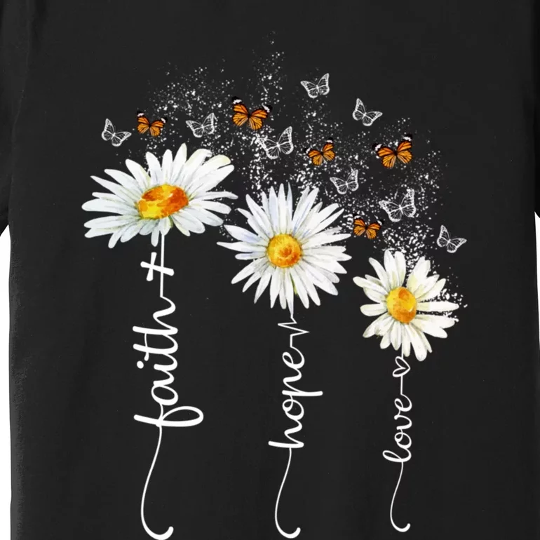 Faith And Hope And Love Butterfly Daisy Chirstian God Religious Premium T-Shirt