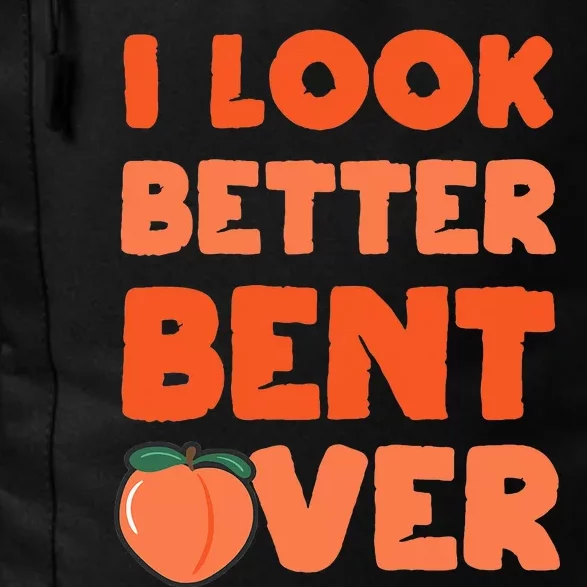 Funny Adult Humor For Peach Lover I Look Better Bent Over Daily Commute Backpack