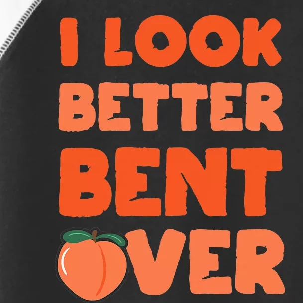 Funny Adult Humor For Peach Lover I Look Better Bent Over Toddler Fine Jersey T-Shirt