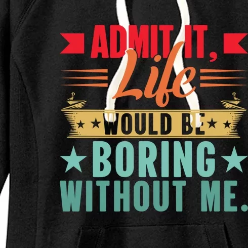 Funny Admit It Life Would Be Boring Without Me Retro Women's Fleece Hoodie