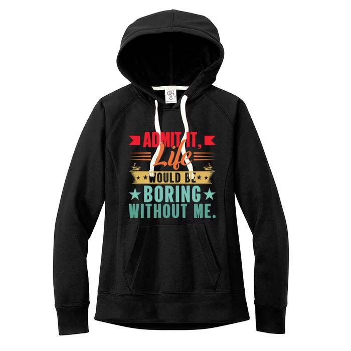 Funny Admit It Life Would Be Boring Without Me Retro Women's Fleece Hoodie