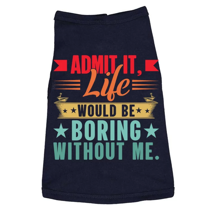 Funny Admit It Life Would Be Boring Without Me Retro Doggie Tank