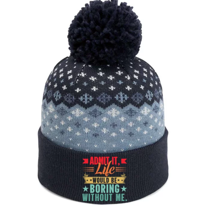 Funny Admit It Life Would Be Boring Without Me Retro The Baniff Cuffed Pom Beanie