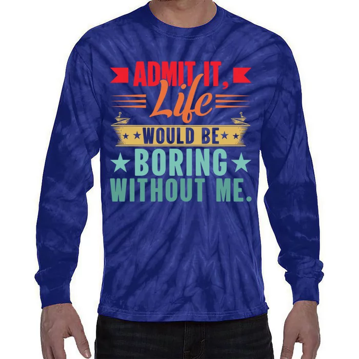 Funny Admit It Life Would Be Boring Without Me Retro Tie-Dye Long Sleeve Shirt