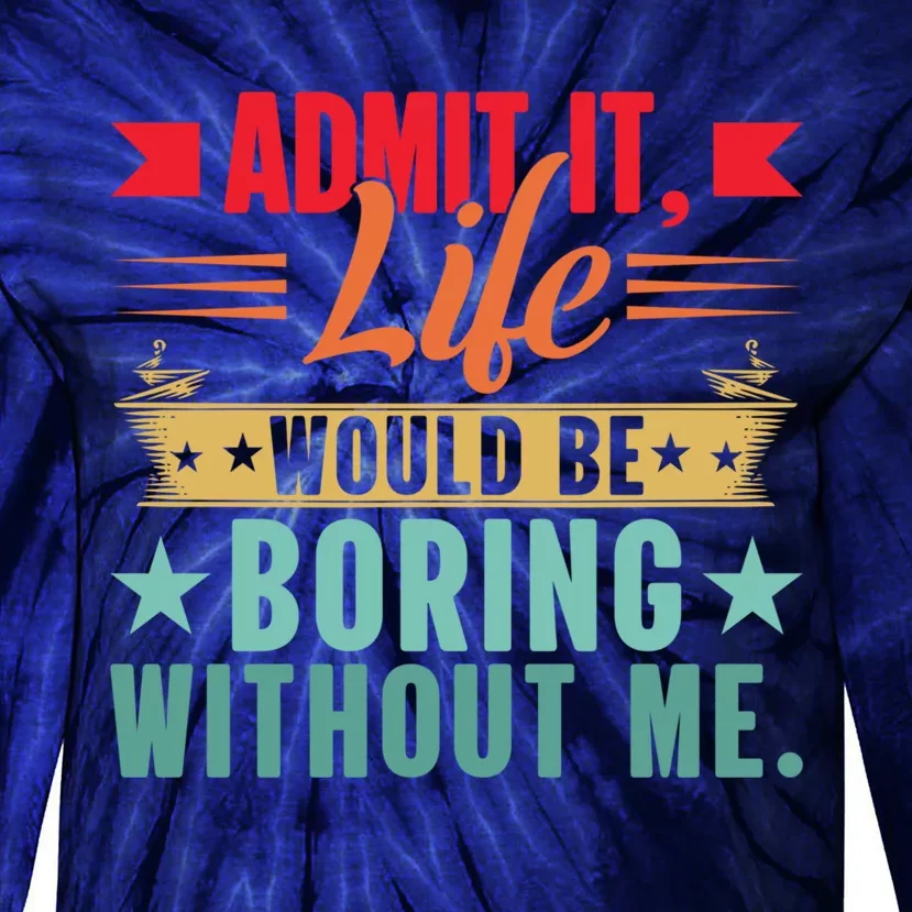 Funny Admit It Life Would Be Boring Without Me Retro Tie-Dye Long Sleeve Shirt