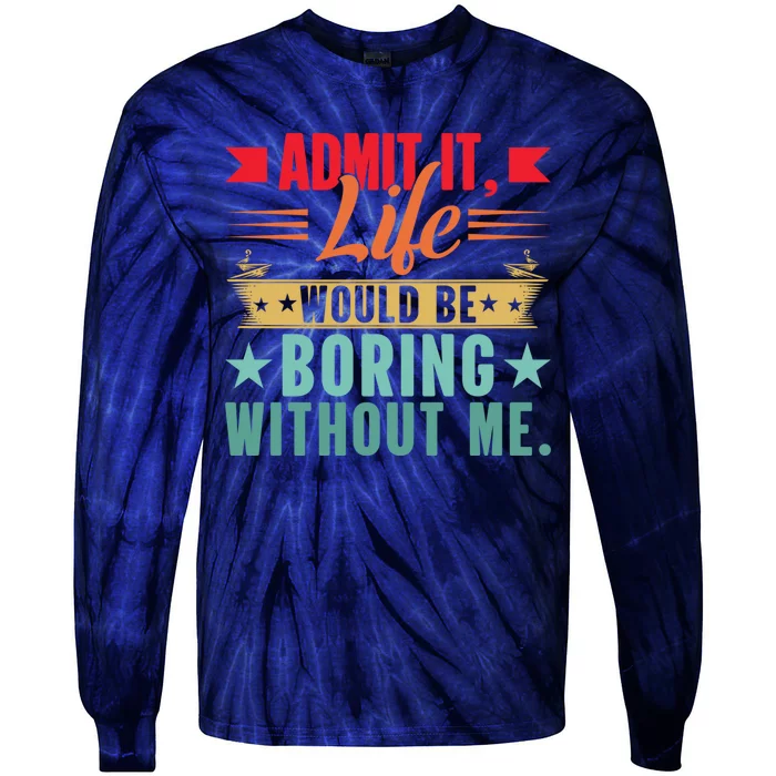 Funny Admit It Life Would Be Boring Without Me Retro Tie-Dye Long Sleeve Shirt