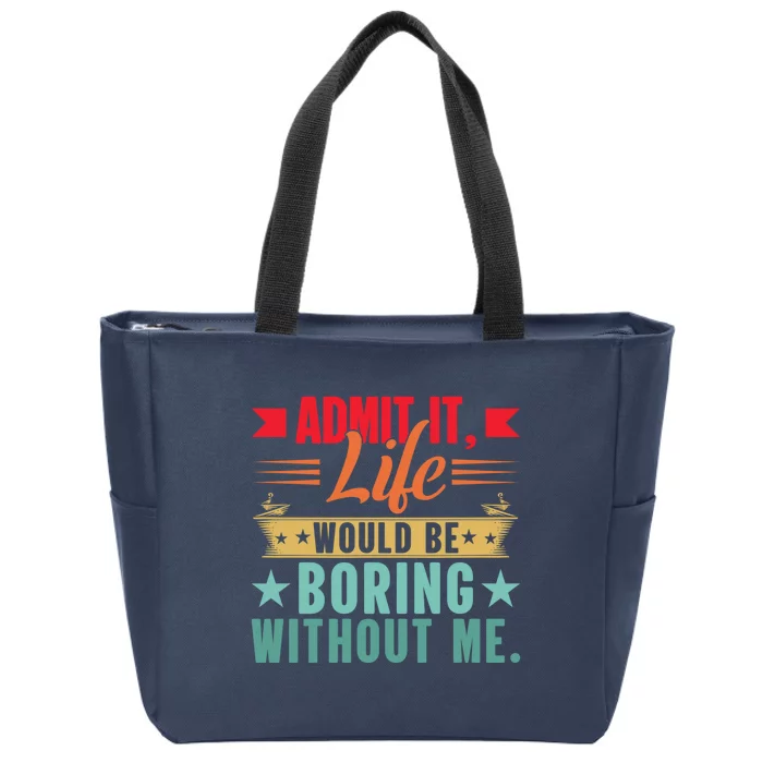 Funny Admit It Life Would Be Boring Without Me Retro Zip Tote Bag