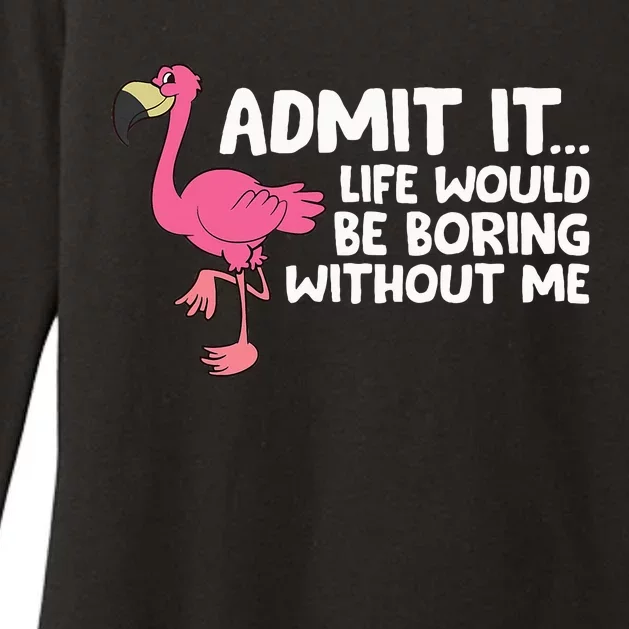 Flamingo Admit It Life Would Be Boring Without Me Flamingo Womens CVC Long Sleeve Shirt