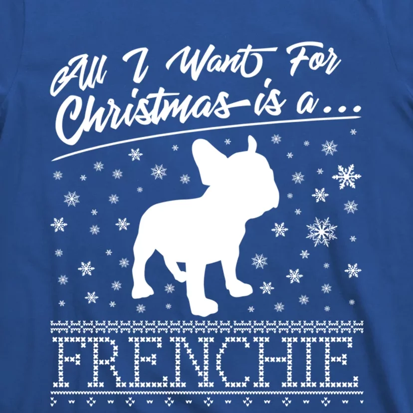 Frenchie All I Want For Christmas French Bulldog Gift T-Shirt