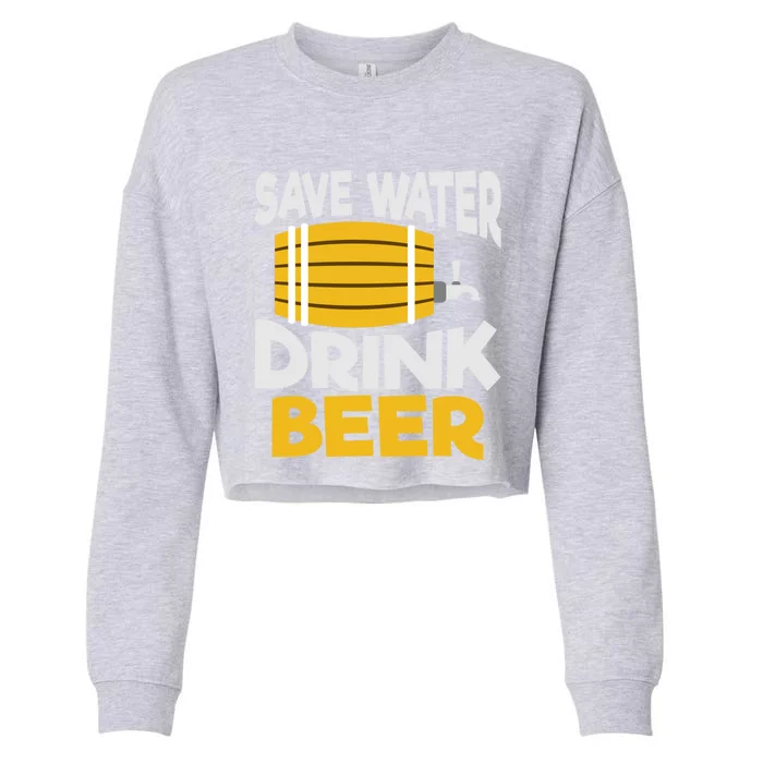 Funny Alcohol Ing Save Water Beer Tcool Gift Cropped Pullover Crew