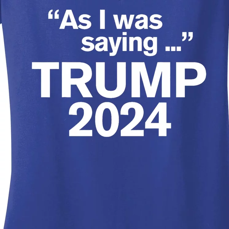 Funny As I Was Saying Trump 2024 For President Women's V-Neck T-Shirt