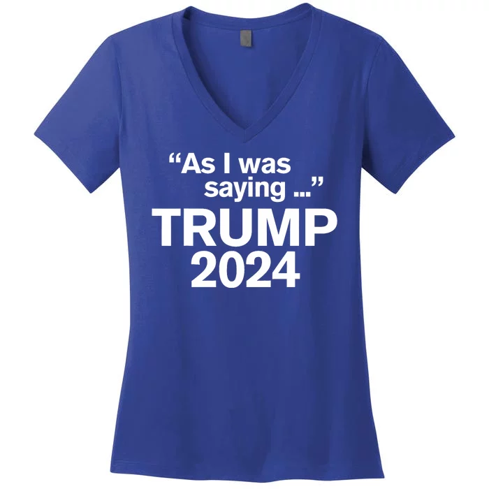 Funny As I Was Saying Trump 2024 For President Women's V-Neck T-Shirt