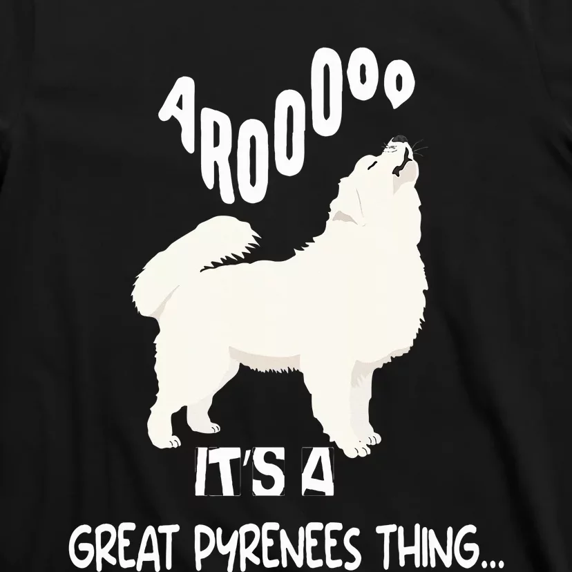 funny arooo it's a be Great Pyrenees thing T-Shirt