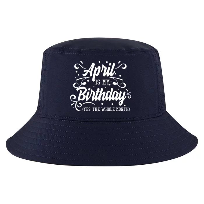 Funny April Is My Birthday Yes The Whole Month Birthday Cool Comfort Performance Bucket Hat