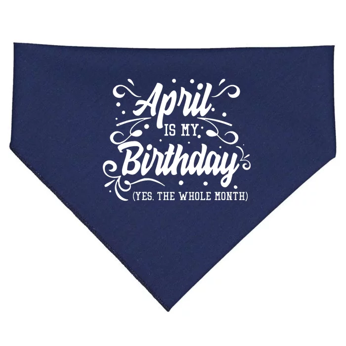 Funny April Is My Birthday Yes The Whole Month Birthday USA-Made Doggie Bandana